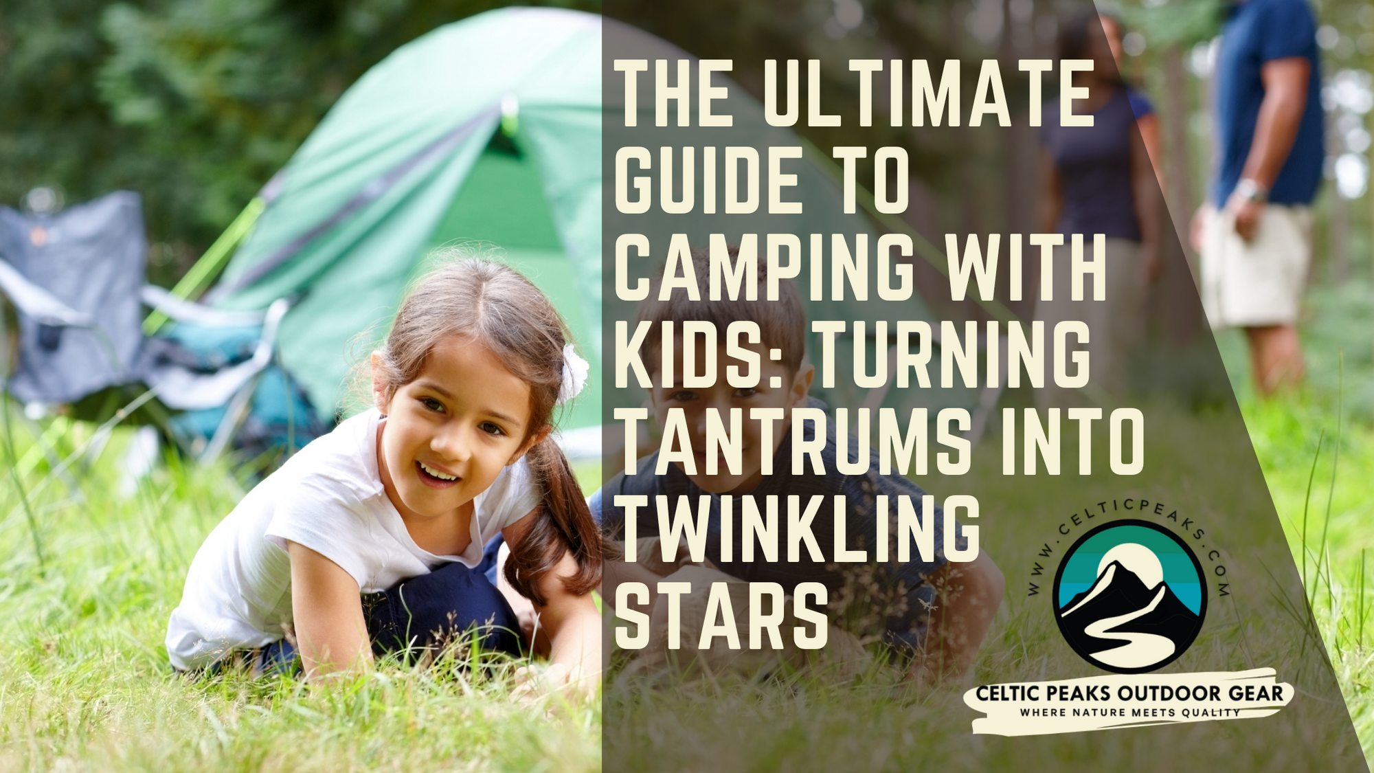 The Ultimate Guide to Camping with Kids: Turning Tantrums into Twinkling Stars