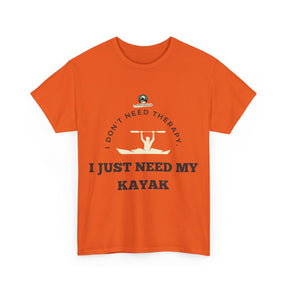 "I Don't Need Therapy, I Just Need My Kayak" T-Shirt