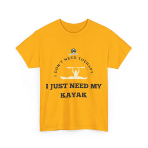 "I Don't Need Therapy, I Just Need My Kayak" T-Shirt