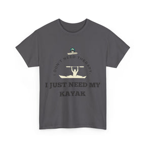 "I Don't Need Therapy, I Just Need My Kayak" T-Shirt