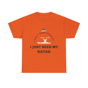 "I Don't Need Therapy, I Just Need My Kayak" T-Shirt