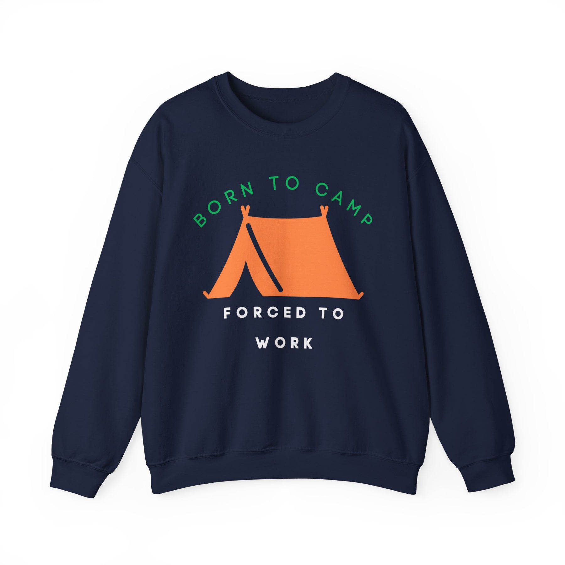 Born to Camp Forced to Work Crewneck Sweatshirt